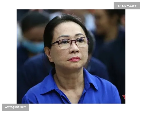 越南女首富狱中请求减刑愿助国家变资产为源源不断财富
